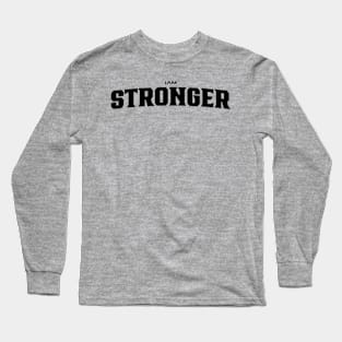 I Am Stronger Strong Motivational Inspirational Quote Long Sleeve T-Shirt